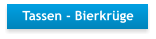 Tassen - Bierkrüge