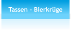Tassen - Bierkrüge